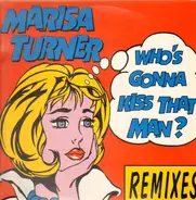 Marisa Turner - Who's Gonna Kiss That Man? (Remixes)