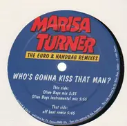 Marisa Turner - Who's Gonna Kiss That Man? (The Euro & Handbag Remixes)