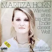 Maritza Horn - Wie weit ist es bis ans Ende dieser Welt / Es lohnt sich zu leben