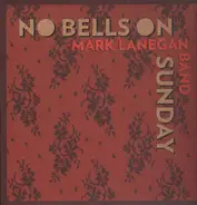 Mark Lanegan Band - No Bells On Sunday