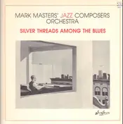Mark Masters' Jazz Composers Orchestra - Silver Threads Among The Blues