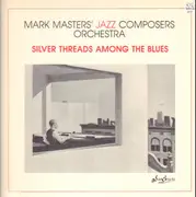 LP - Mark Masters' Jazz Composers Orchestra - Silver Threads Among The Blues