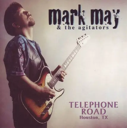 Mark May And The Agitators - Telephone Road (Houston, Tx)
