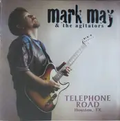 Mark May And The Agitators - Telephone Road (Houston, Tx)
