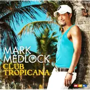 CD - Mark Medlock - Club Tropicana