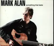 Mark Alan - Something That Lasts