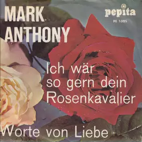 Mark Anthony - Ich Wär So Gern Dein Rosenkavalier / Worte Von Liebe