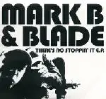 Mark B & Blade - Theres No Stopping It EP