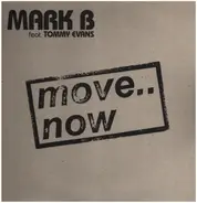 Mark B feat Tommy Evans - Move.. Now