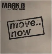 Mark B feat Tommy Evans - Move.. Now