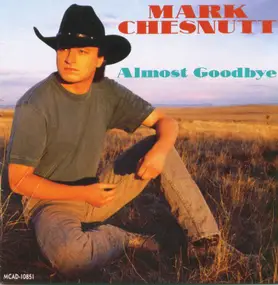 Mark Chesnutt - Almost Goodbye