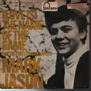 7inch Vinyl Single - Mark Jason - (Love Is) The Name Of The Game / For The First Time In My Life
