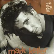 Mark Keller - Wish You Were Near Me