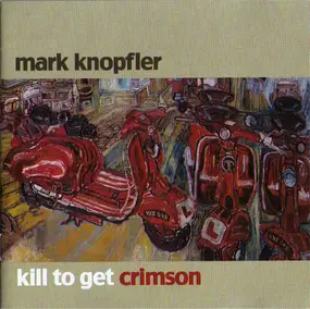 Mark Knopfler - Kill to Get Crimson