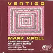 CD - Mark Kroll , François Couperin , Joseph Nicolas Pancrace Royer - Vertigo: Harpsichord Music of 18th Century France