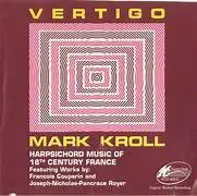 Mark Kroll , François Couperin , Joseph Nicolas Pancrace Royer - Vertigo: Harpsichord Music of 18th Century France