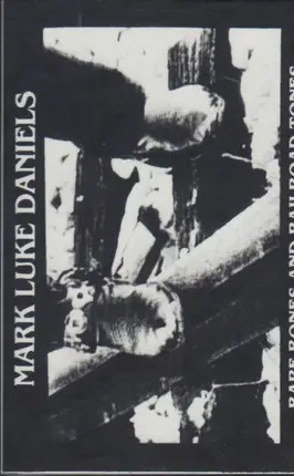 Mark Luke Daniels - Bare Bones And Railroad Tones