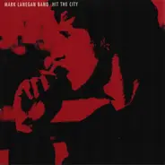 Mark Lanegan Band - Hit The City