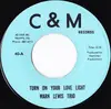 7inch Vinyl Single - Mark Lewis Trio - Turn On Your Love Light