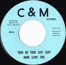 7inch Vinyl Single - Mark Lewis Trio - Turn On Your Love Light