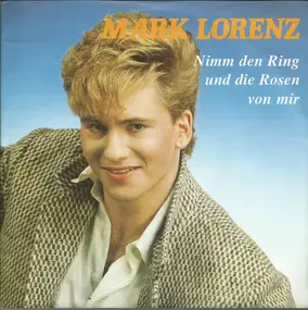 Mark Lorenz - Nimm Den Ring Und Die Rosen Von Mir