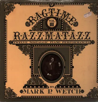 Mark P. Wetch - Ragtime Razzmatazz Vol III - Twelve Nostalgic Piano Performances