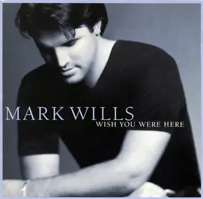 Mark Wills - Wish You Were Here