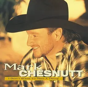 Mark Chesnutt - I Dont Want to Miss a Thing