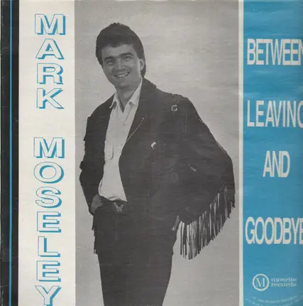Mark Moseley - Between leaving and goodbye