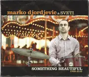 CD - Marko Djordjevic & Sveti - Something Beautiful 1709-2110 - Digisleeve