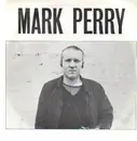 7'' - Mark Perry - Whole World's Down On Me / I Live - He Dies