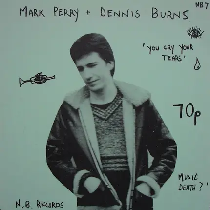 Mark Perry + Dennis Burns - You Cry Your Tears