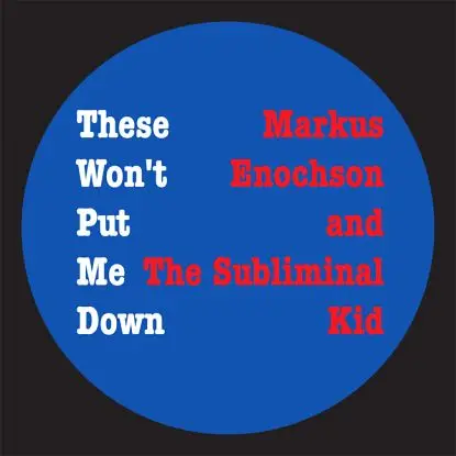 Markus Enochson And The Subliminal Kid - These Won´t Put Me Down, C.webster Rmx