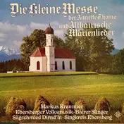 Markus Krammer , Ebersberger Volksmusik , Die Bai - Die Kleine Messe Der Annette Thoma Und Altbairische Marienlieder