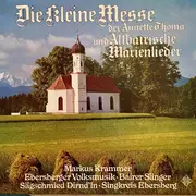 LP - Markus Krammer , Ebersberger Volksmusik , Die Bairer Sänger , Sägschmied-Dirnd'ln , Singkreis Ebers - Die Kleine Messe Der Annette Thoma Und Altbairische Marienlieder