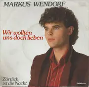 7inch Vinyl Single - Markus Wendorf - Wir Wollten Uns Doch Lieben