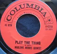 Marlowe Morris Quintet / John McArthur With Marlowe Morris Quintet - Play The Thing / Bad Business Baby