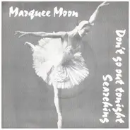 Marquee Moon - Don't Go Out Tonight / Searching