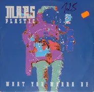 Mars Plastic - What You Wanna Be