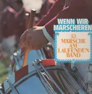 Marschmusik / Marching Music - Wenn Wir Marschieren - 56 Märsche Am Laufenden Band