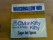 Marshmallow Way - C'mon Kitty Kitty (Let's Go To The City) / Sugar And Spices