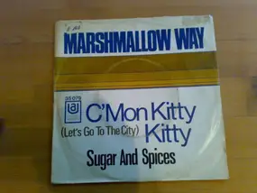 Marshmallow Way - C'mon Kitty Kitty (Let's Go To The City) / Sugar And Spices