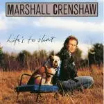 Marshall Crenshaw - Life's Too Short