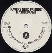 Master Frame - Ravers Need Friends