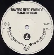 Master Frame - Ravers Need Friends
