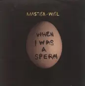 The Master - Wel - When I Was A Sperm
