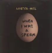12'' - Master - Wel - When I Was A Sperm