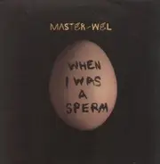 Master - Wel - When I Was A Sperm