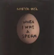 Master - Wel - When I Was A Sperm