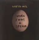 12'' - Master - Wel - When I Was A Sperm